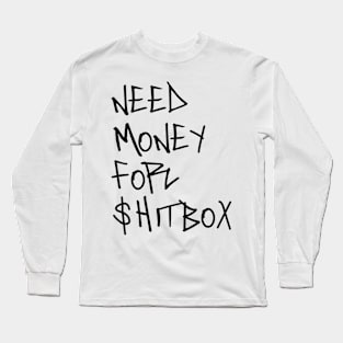 Need money for shitbox Long Sleeve T-Shirt